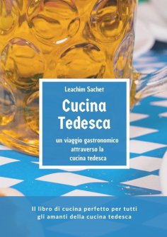 ebook: Cucina tedesca - un viaggio gastronomico attraverso la cucina tedesca