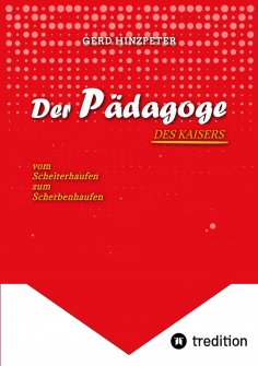 ebook: Der Pädagoge - Hinzpeter - KaiserWilhelm II. - ErsterWeltkrieg - Calvinismus -  HistorischesSachbuch