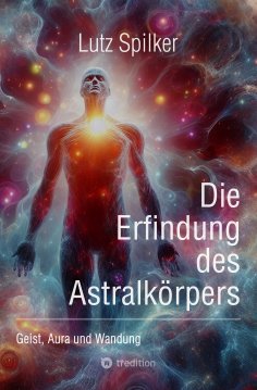 ebook: Die Erfindung des Astralkörpers