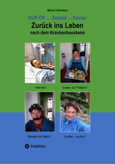 ebook: Hüft-OP ... Sepsis ... Koma: Zurück ins Leben nach dem Krankenhauskeim