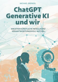 ebook: ChatGPT, Generative KI - und wir!