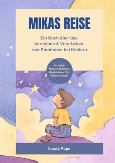 eBook: Mikas Reise - Ein psychologisches Kinderbuch über das Verstehen und Verarbeiten von Emotionen mit Hi