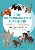 ebook: Tierkommunikation für Kinder: Animal Creation Tiergeschichten