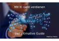 ebook: Mit KI Geld verdienen: Der ultimative Guide