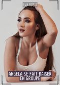 ebook: Angela se fait baiser en Groupe