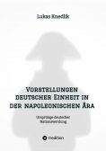 ebook: Vorstellungen deutscher Einheit in der napoleonischen Ära