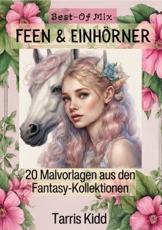 eBook: Feen & Einhörner Malbücher Best of Mix - Fantasie Bilder Malvorlagen aus den Fantasy Kollektionen Ta