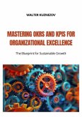 eBook: Mastering OKRs and KPIs for Organizational Excellence