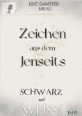 ebook: Zeichen aus dem Jenseits? Schwarz auf Weiss! Teil II