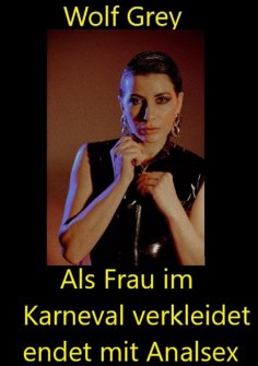 ebook: Als Frau im Karneval verkleidet endet mit Analsex