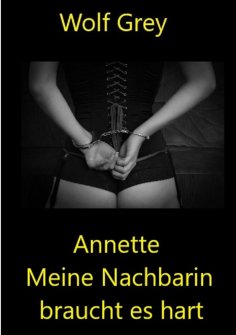ebook: Annette meine Nachbarin braucht es hart