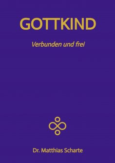 ebook: GOTTKIND - Verbunden und frei in ein glückliches Leben, mit 28 praktischen Übungen
