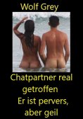 ebook: Chatpartner real getroffen - Er ist pervers aber geil