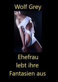 ebook: Ehefrau lebt ihre Fantasien aus