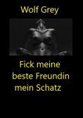 ebook: Fick meine beste Freundin mein Schatz