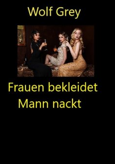 ebook: Frauen bekleidet Mann nackt