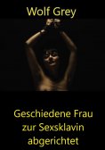 eBook: Geschiedene Frau zur Sexsklavin gemacht
