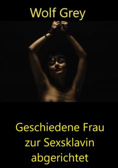 eBook: Geschiedene Frau zur Sexsklavin gemacht