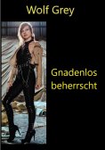 ebook: Gnadenlos beherrscht