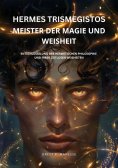 ebook: Hermes Trismegistos: Meister der Magie und Weisheit