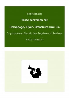 ebook: Selbstlernkurs: Texte schreiben für Homepage, Flyer, Broschüre und Co.