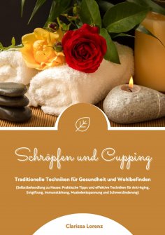 eBook: Schröpfen und Cupping: Traditionelle Techniken für Gesundheit und Wohlbefinden (Praktische Tipps & e