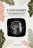 ebook: Vagusnerv - Dein Selbstheilungsnerv zur inneren Balance: Wie du ihn stimulierst und dein Wohlbefinde