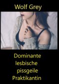 ebook: Dominante lesbische pissgeile Praktikantin