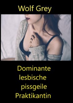 ebook: Dominante lesbische pissgeile Praktikantin