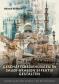 ebook: Geschäftsbeziehungen in Saudi-Arabien  effektiv gestalten