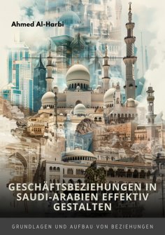 ebook: Geschäftsbeziehungen in Saudi-Arabien  effektiv gestalten