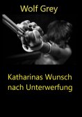 eBook: Katharinas Wunsch nach Unterwerfung