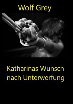 eBook: Katharinas Wunsch nach Unterwerfung