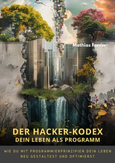 ebook: Der Hacker-Kodex:  Dein Leben als Programm