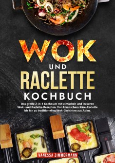 ebook: Wok und Raclette Kochbuch
