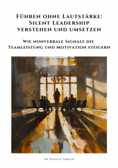 eBook: Führen ohne Lautstärke: Silent Leadership verstehen und umsetzen