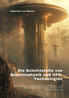 ebook: Die Schnittstelle  von Quantenphysik und  UFO-Technologien