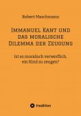 ebook: Immanuel Kant und das moralische Dilemma der Zeugung