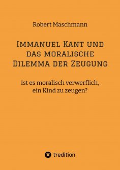ebook: Immanuel Kant und das moralische Dilemma der Zeugung