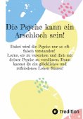 eBook: Die Psyche kann ein Arschloch sein- sie muss aber nicht!