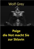 ebook: Paige die Not machte Sie zur Sklavin