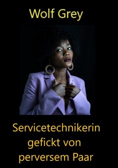 ebook: Servicetechnikerin gefickt von perversen Paar