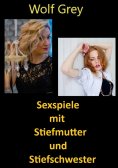 eBook: Sexspiele mit Stiefmutter und Stiefschwester