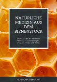 ebook: Natürliche Medizin aus dem Bienenstock
