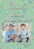 ebook: Behindert! "Wie kann ich helfen"?