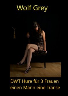 ebook: DWT Hure für 3 Frauen, einen Kerl, eine Transe