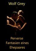 ebook: Perverse Fantasien eines Ehepaares