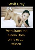 ebook: Verheiratet mit einem Dom ohne es zu wissen