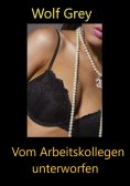 eBook: Vom Arbeitskollegen unterworfen
