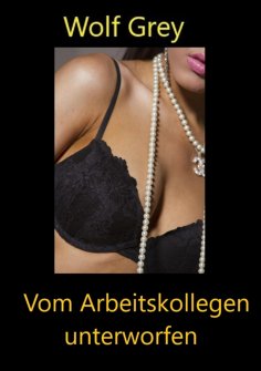 eBook: Vom Arbeitskollegen unterworfen